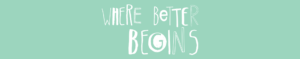 light blue background with white text that reads "where better begins"
